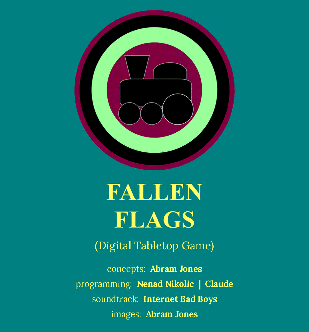 Fallen Flags (Digital Tabletop Game) title card: a black steam locomotive inside green, black and maroon rings on teal. Concepts: Abram Jones. Programming: Nenad Nikolic, Claude. Soundtrack: Internet Bad Boys. Images: Abram Jones.