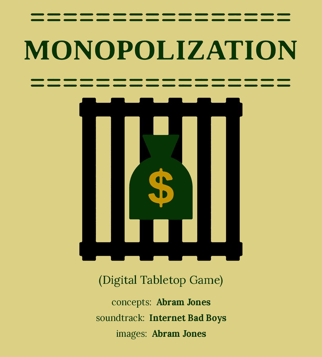 Monopolization (Digital Tabletop Game) title card: a green money bag with a gold dollar sign behind black bars on tan. Concepts: Abram Jones. Soundtrack: Internet Bad Boys. Images: Abram Jones.