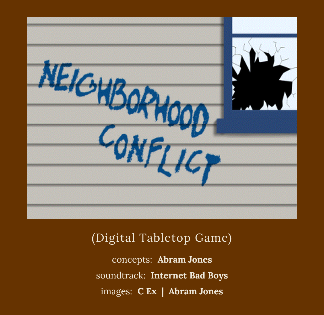 Neighborhood Conflict (Digital Tabletop Game) title card: the title painted in blue on house siding beside a broken window. Concepts: Abram Jones. Soundtrack: Internet Bad Boys. Images: C Ex, Abram Jones.